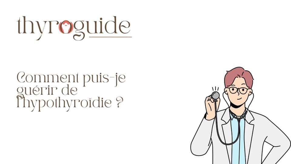 Comment puis-je guérir de l’hypothyroïdie ?