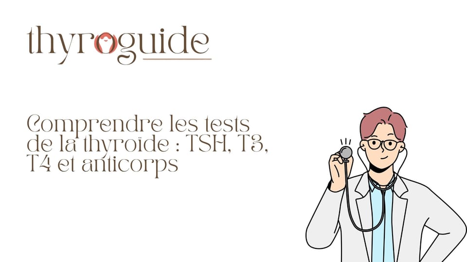 Comprendre les tests de la thyroïde : TSH, T3, T4 et anticorps