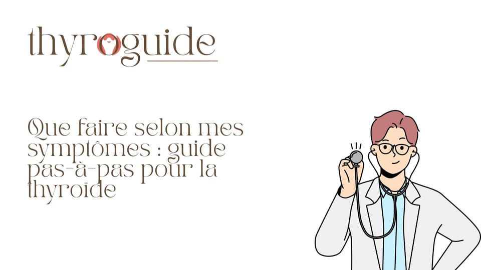 Que faire selon mes symptômes : guide pas-à-pas pour la thyroïde